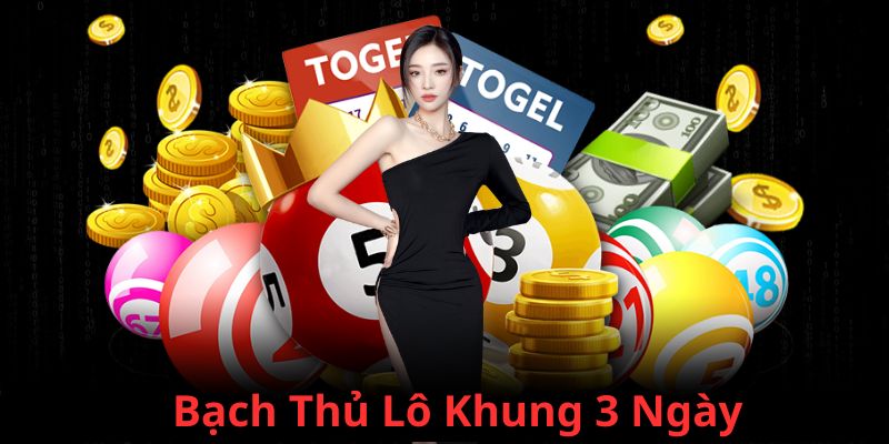 bạch thủ lô khung 3 ngày lokep247