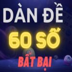 Dàn Đề 60 Số Bất Bại Đánh Hàng Ngày