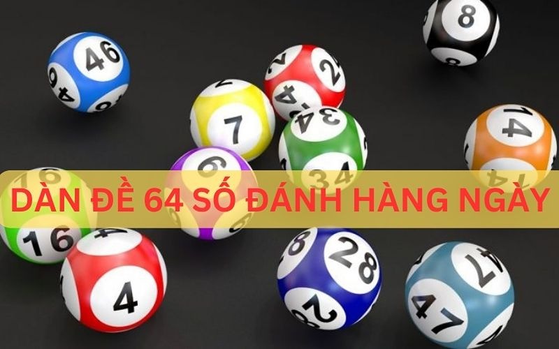Dàn Đề 64 Số Đánh Hàng Ngày dàn đề 64 số lokep247