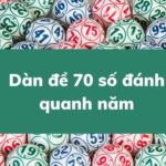 Dàn Đề 70 Số Đánh Quanh Năm